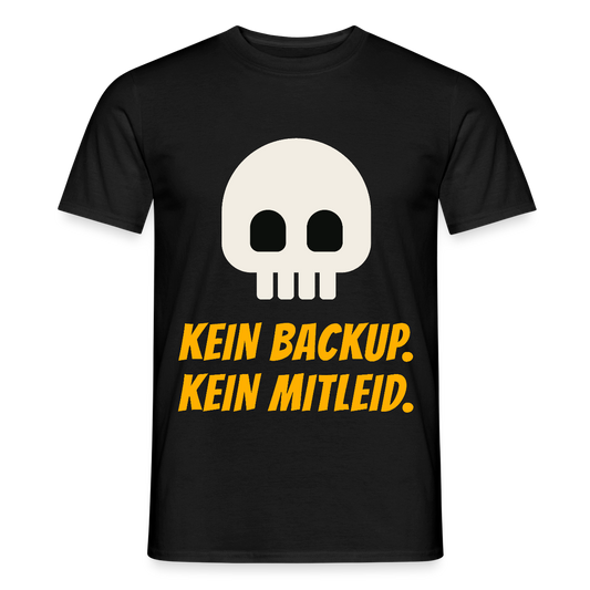 Kein Backup. Kein Mitleid. Motiv-T-Shirt für Männer, Farbe Schwarz