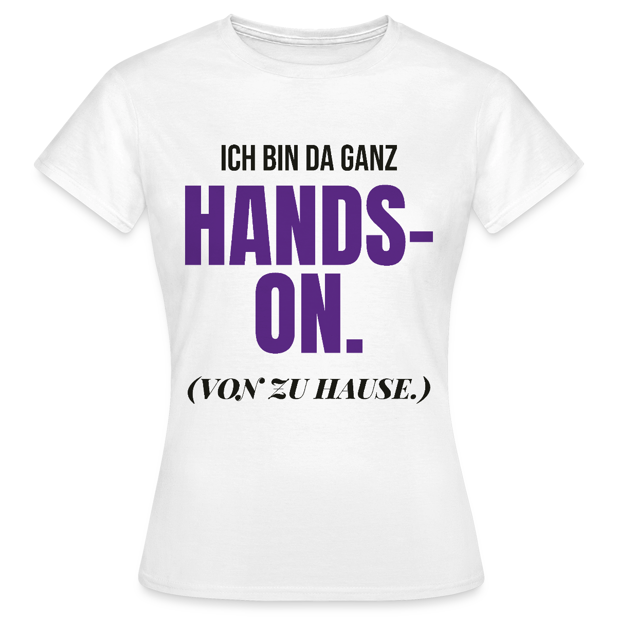 Hands-on von zu Hause Motiv-T-Shirt für Frauen, Farbe Weiß