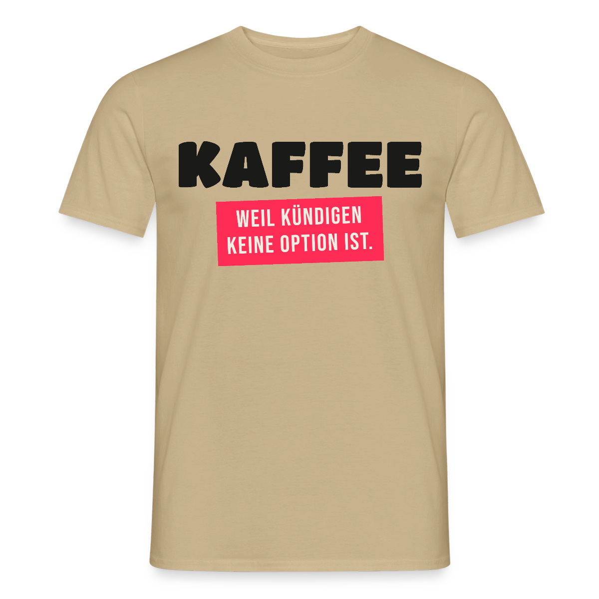 "Kaffee, weil kündigen keine Option ist." Motiv-T-Shirt für Männer, Farbe Sandbeige
