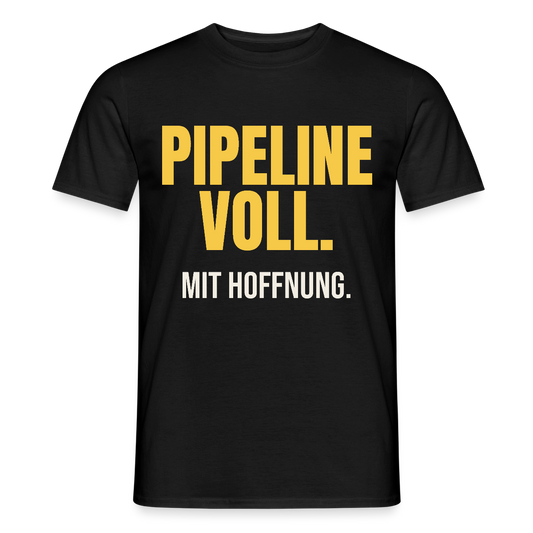 Pipeline voll. Mit Hoffnung. Motiv-T-Shirt für Männer, Farbe Schwarz