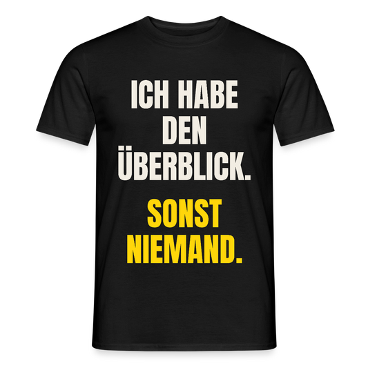 Ich habe den Überblick. Sonst niemand. Motiv-T-Shirt für Männer, Farbe Schwarz