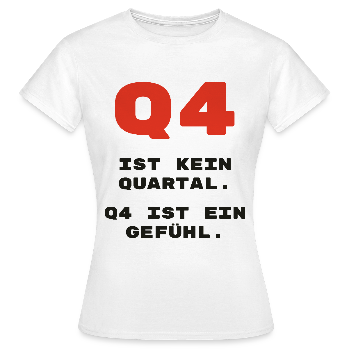 Q4 ist kein Quartal. Q4 ist ein Gefühl. Motiv-T-Shirt für Frauen, Farbe Weiß