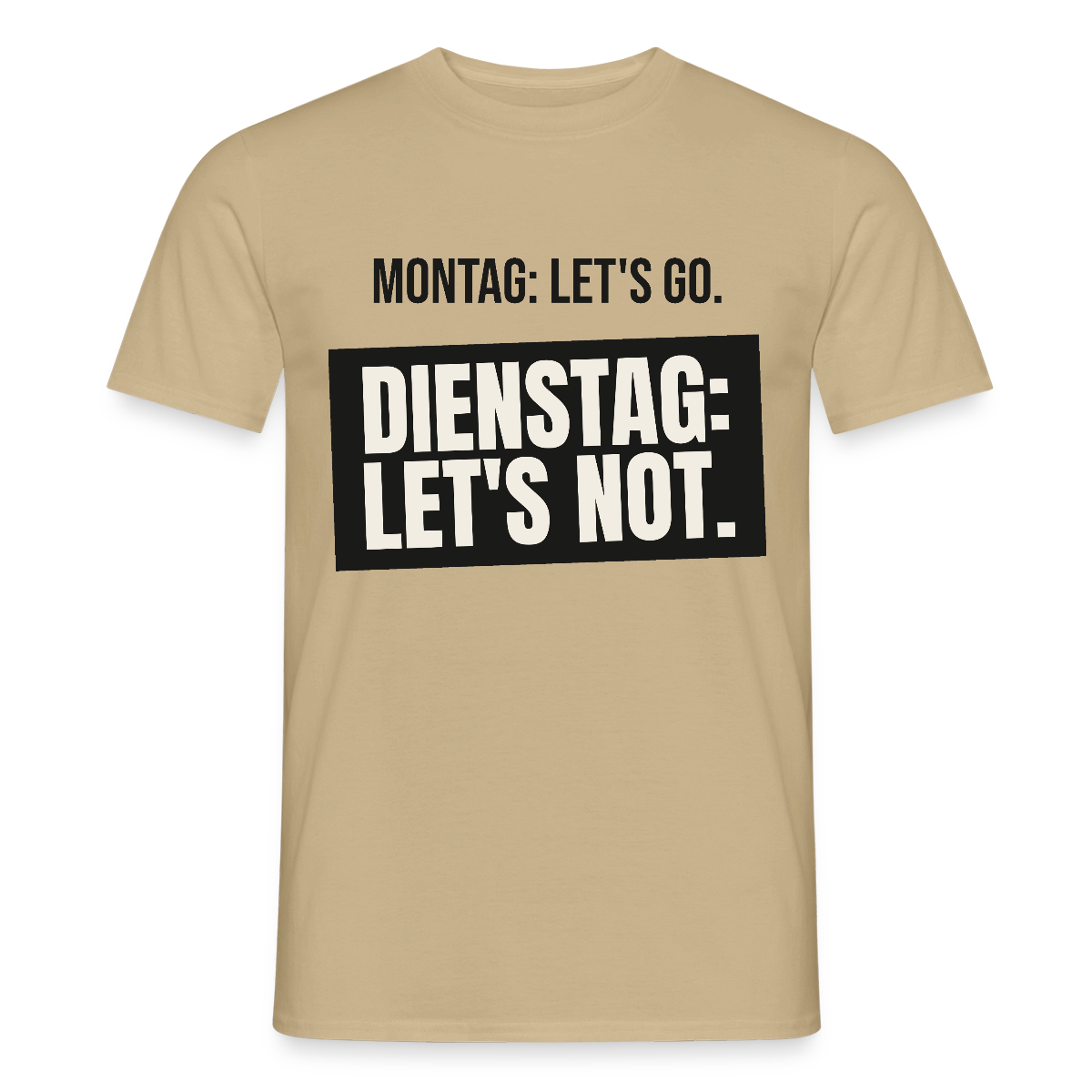 "Montag: let's go. Dienstag: let's not." Motiv-T-Shirt für Männer, Farbe Sandbeige