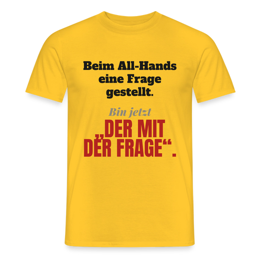 Beim All-Hands eine Frage gestellt. Bin jetzt der mit der Frage. Motiv-T-Shirt für Männer, Farbe Gelb