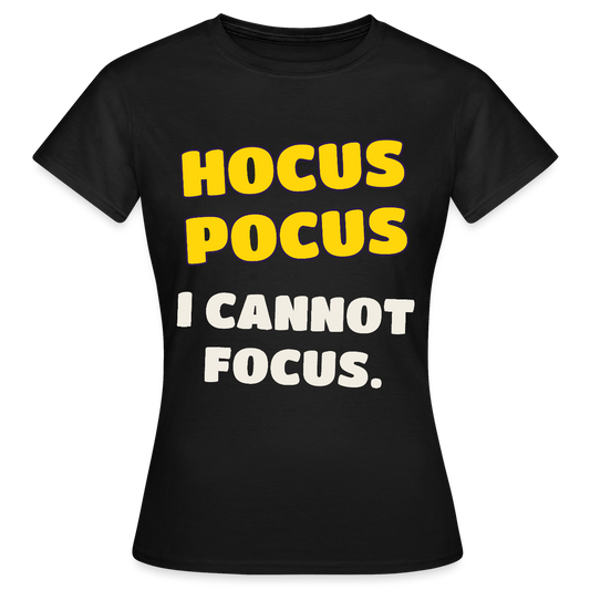 Hocus Pocus, I cannot focus. Motiv-T-Shirt für Frauen, Farbe Schwarz