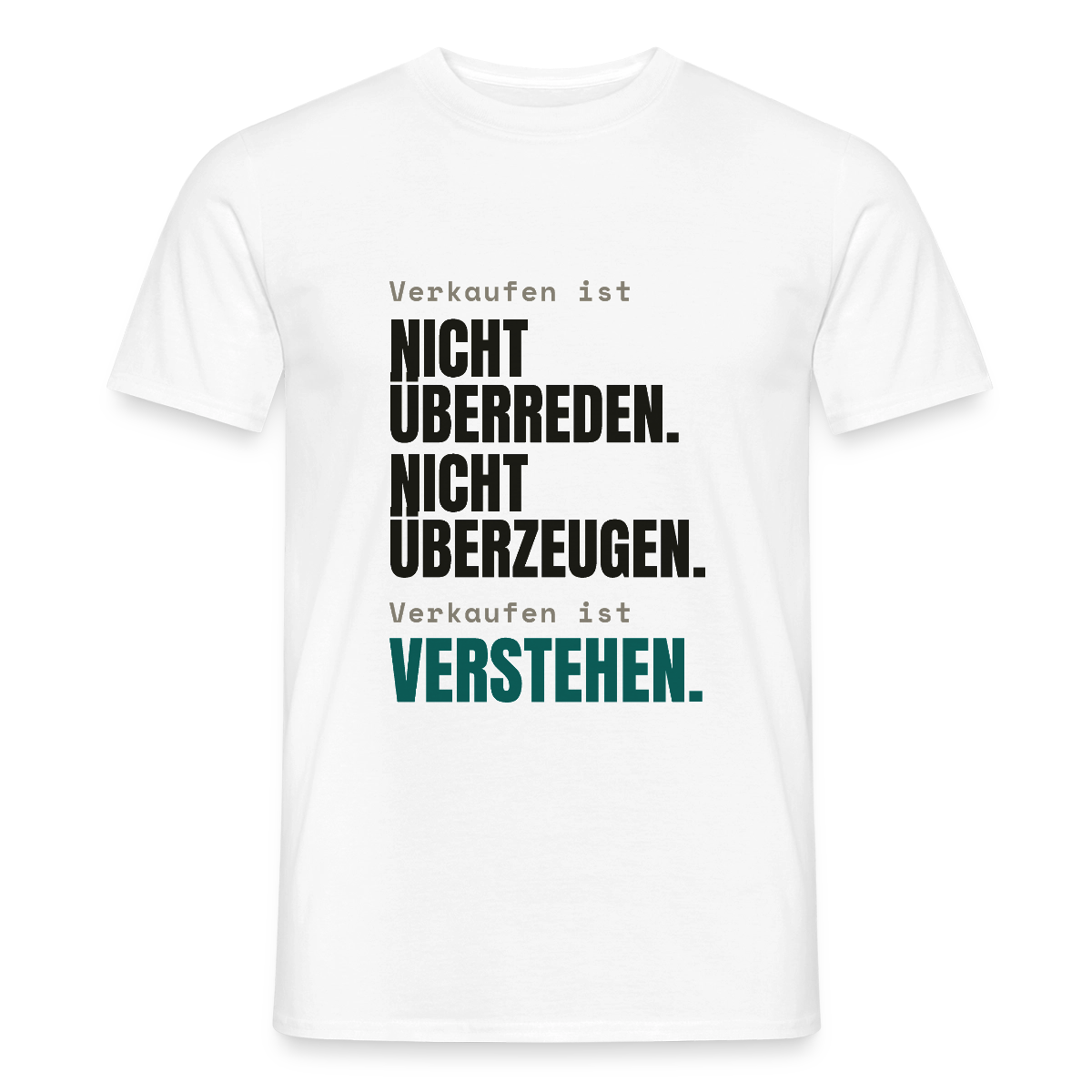 Verkaufen ist nicht überreden. Verkaufen ist verstehen. Motiv-T-Shirt für Männer, Farbe Weiß
