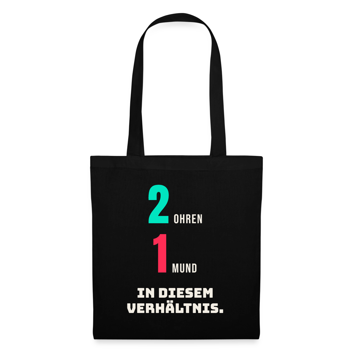 2 Ohren. 1 Mund. In diesem Verhältnis. Stoffbeutel, Farbe Schwarz