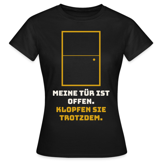 Meine Tür ist offen. Klopfen Sie trotzdem. Motiv-T-Shirt für Frauen, Farbe Schwarz