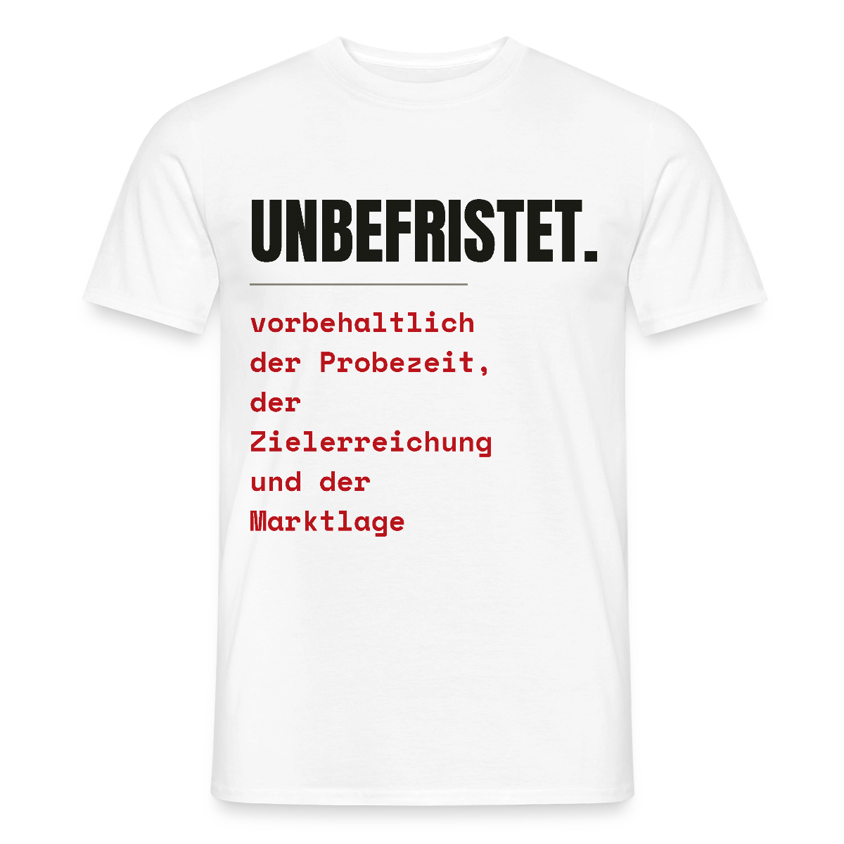 Unbefristet. Vorbehaltlich der Probezeit, der Zielerreichung und der Marktlage. Motiv-T-Shirt für Männer, Farbe Weiß