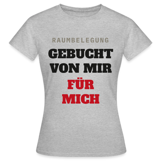 Raumbelegung: gebucht von mir. Für mich. Motiv-T-Shirt für Frauen, Farbe Grau meliert