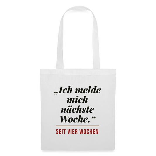 Ich melde mich nächste Woche. Seit vier Wochen. Stoffbeutel, Farbe Weiß