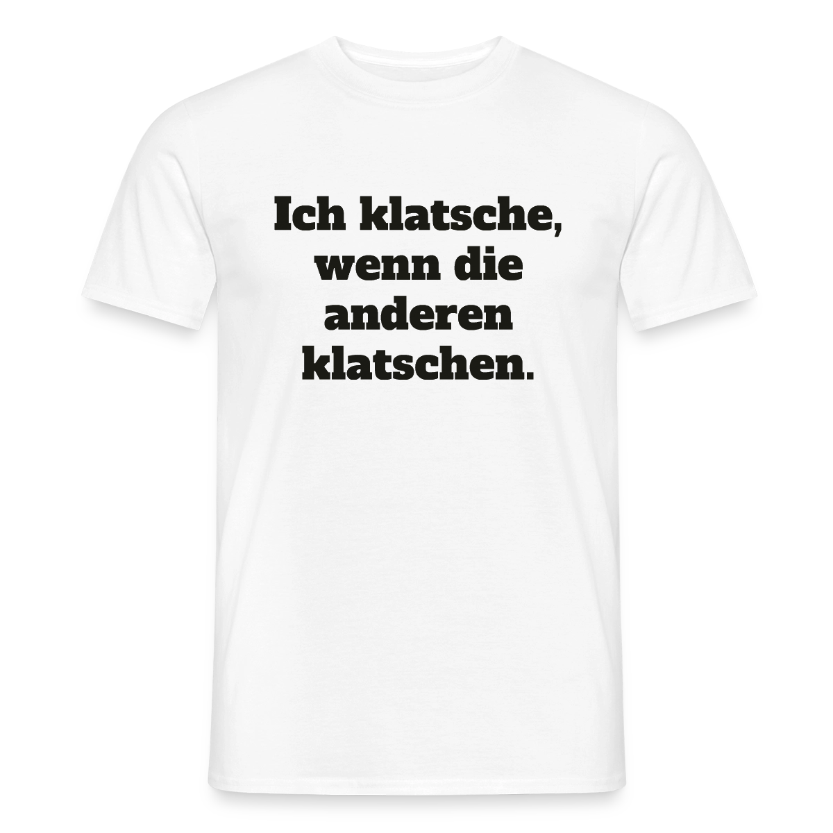 Ich klatsche, wenn die anderen klatschen. Motiv-T-Shirt für Männer, Farbe Weiß