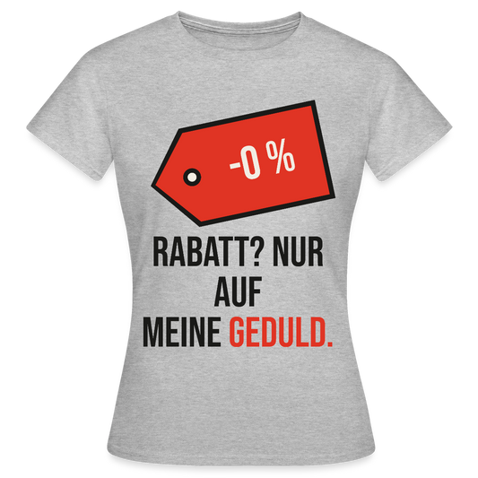 Rabatt? Nur auf meine Geduld. Motiv-T-Shirt für Frauen, Farbe Grau meliert