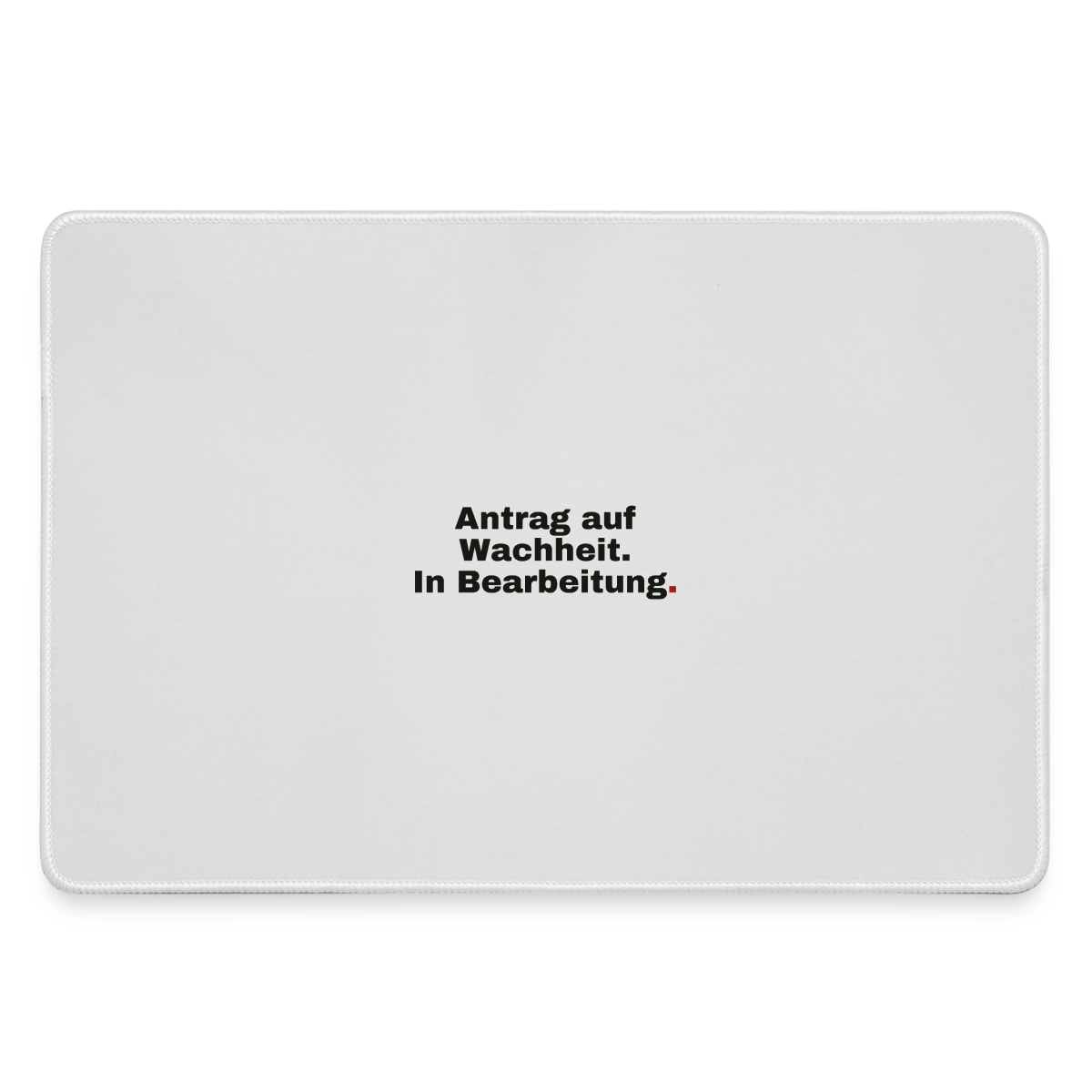 "Antrag auf Wachheit. In Bearbeitung." Motiv-Mousepad, Farbe Grau
