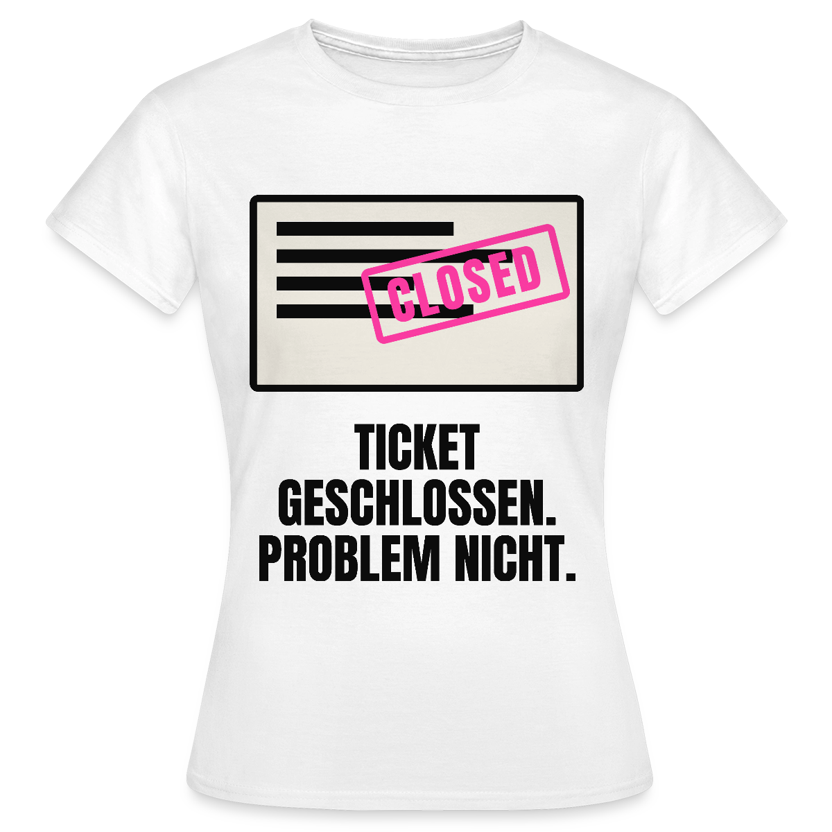 Ticket geschlossen. Problem nicht. Motiv-T-Shirt für Frauen, Farbe Weiß