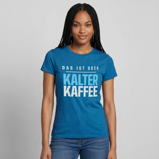 Das ist doch kalter Kaffee. Plakat-Motiv Motiv-T-Shirt für Frauen, Farbe Antikblaues Saphir meliert, Model