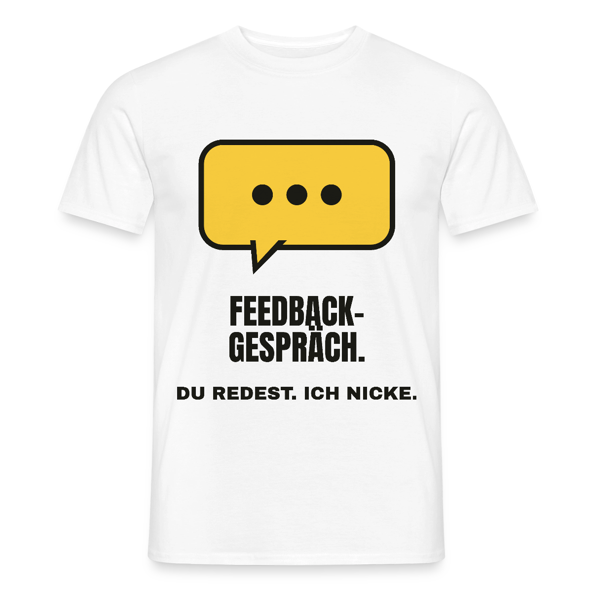Feedbackgespräch. Du redest. Ich nicke. Motiv-T-Shirt für Männer, Farbe Weiß