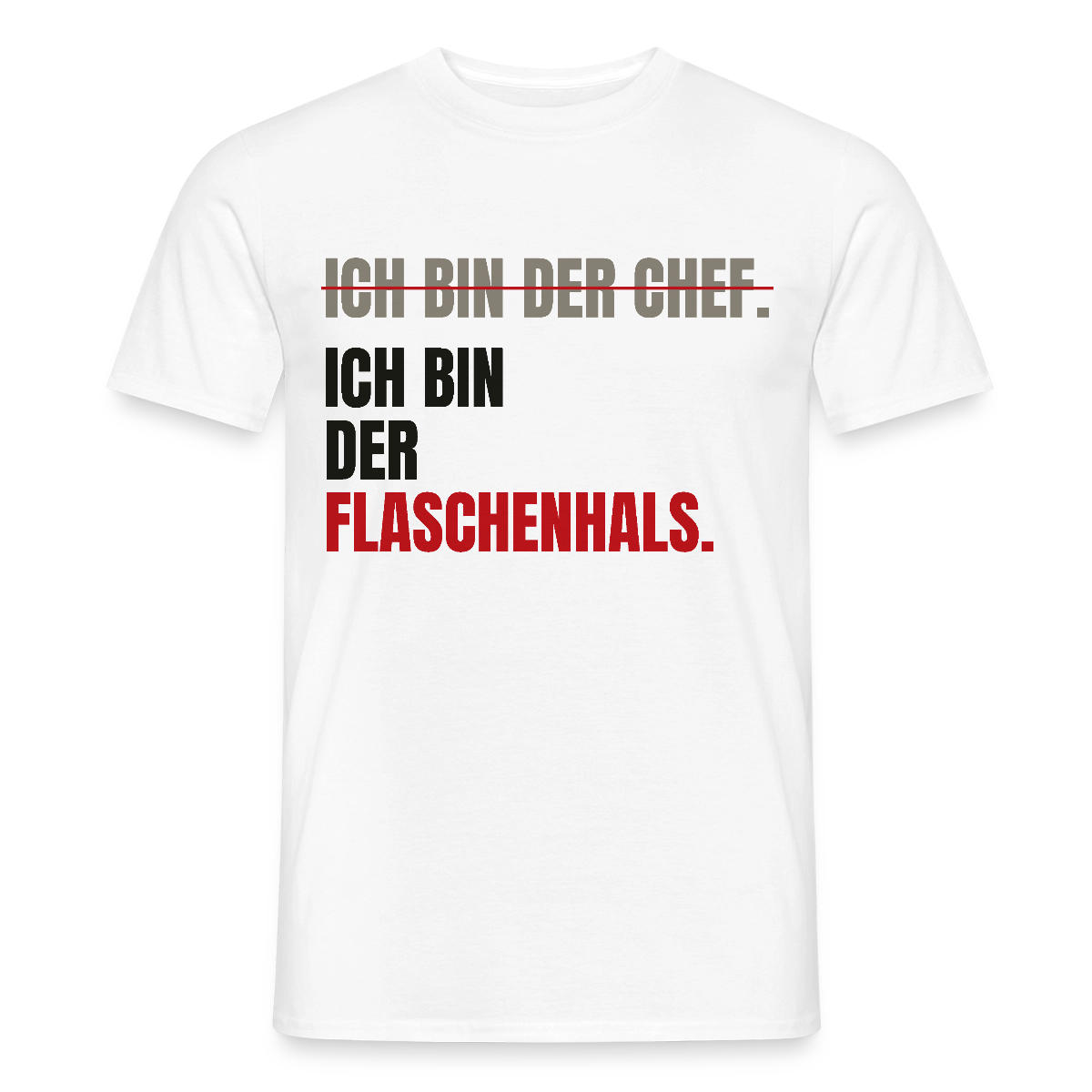 Ich bin der Chef. Ich bin der Flaschenhals. Motiv-T-Shirt für Männer, Farbe Weiß