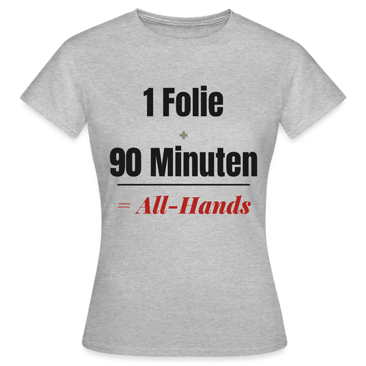 1 Folie + 90 Minuten = All-Hands Motiv-T-Shirt für Frauen, Farbe Grau meliert