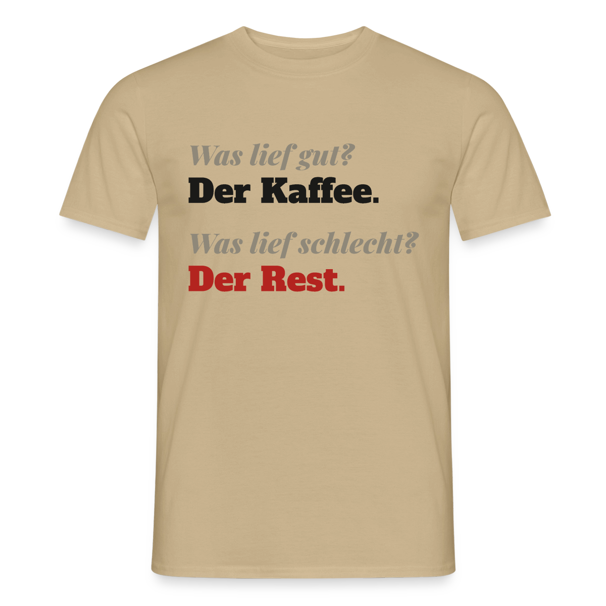 "Was lief gut? Der Kaffee. Was lief schlecht? Der Rest." Motiv-T-Shirt für Männer, Farbe Sandbeige