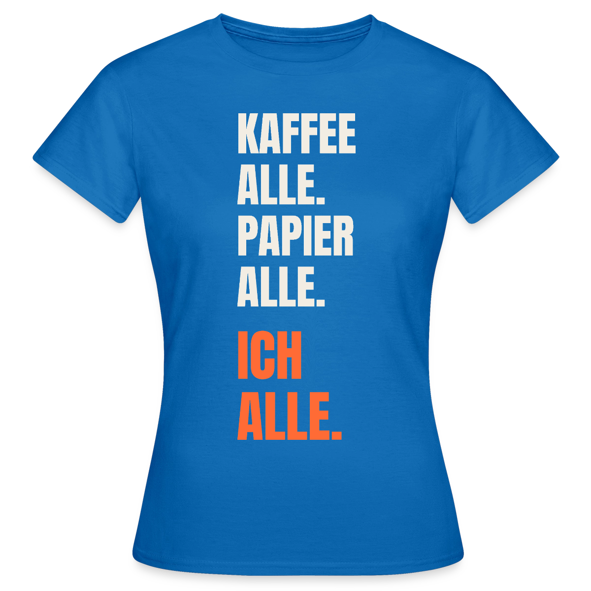 Kaffee alle. Papier alle. Ich alle. Motiv-T-Shirt für Frauen, Farbe Royalblau