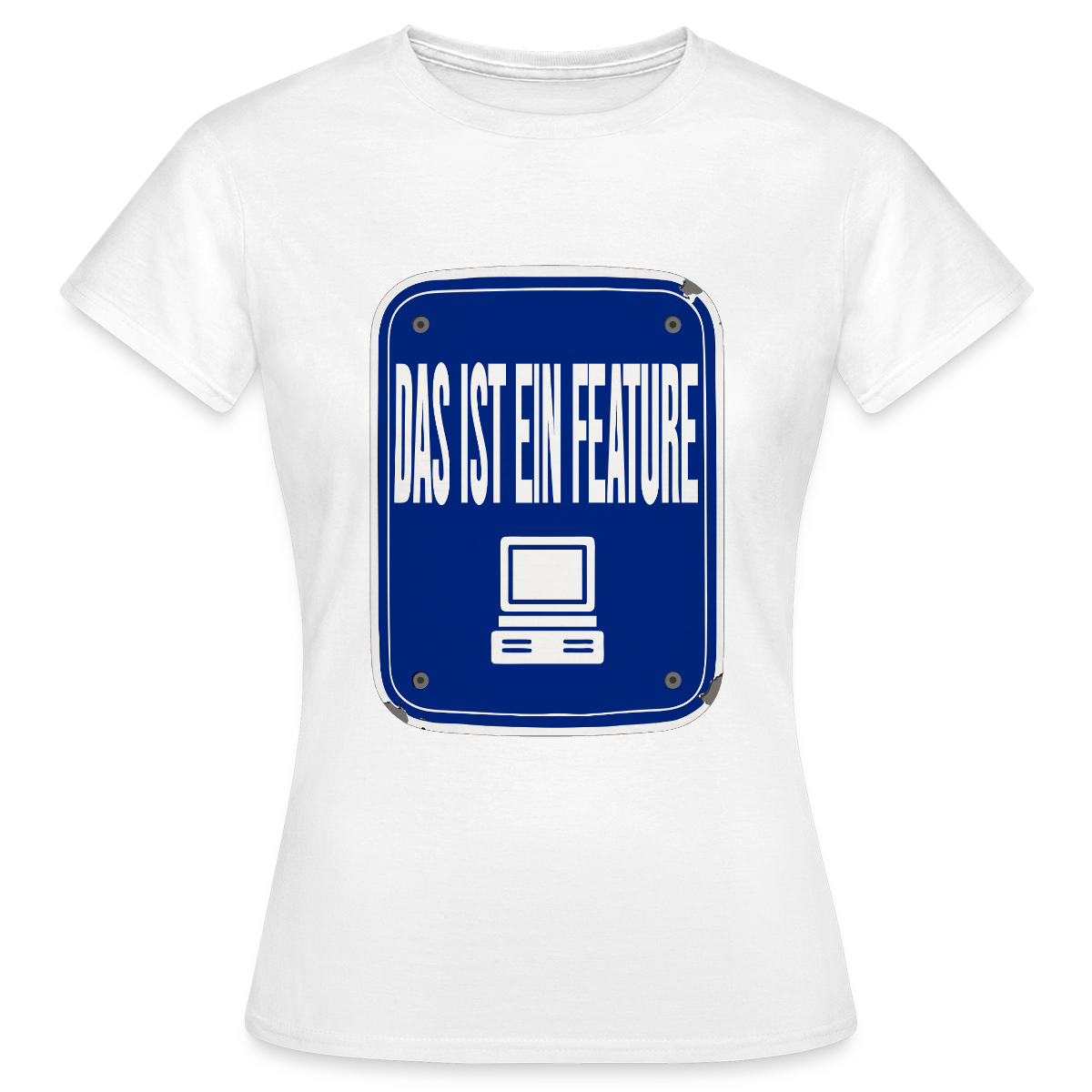 Das ist ein Feature. Emailschild-Motiv Motiv-T-Shirt für Frauen, Farbe Weiß