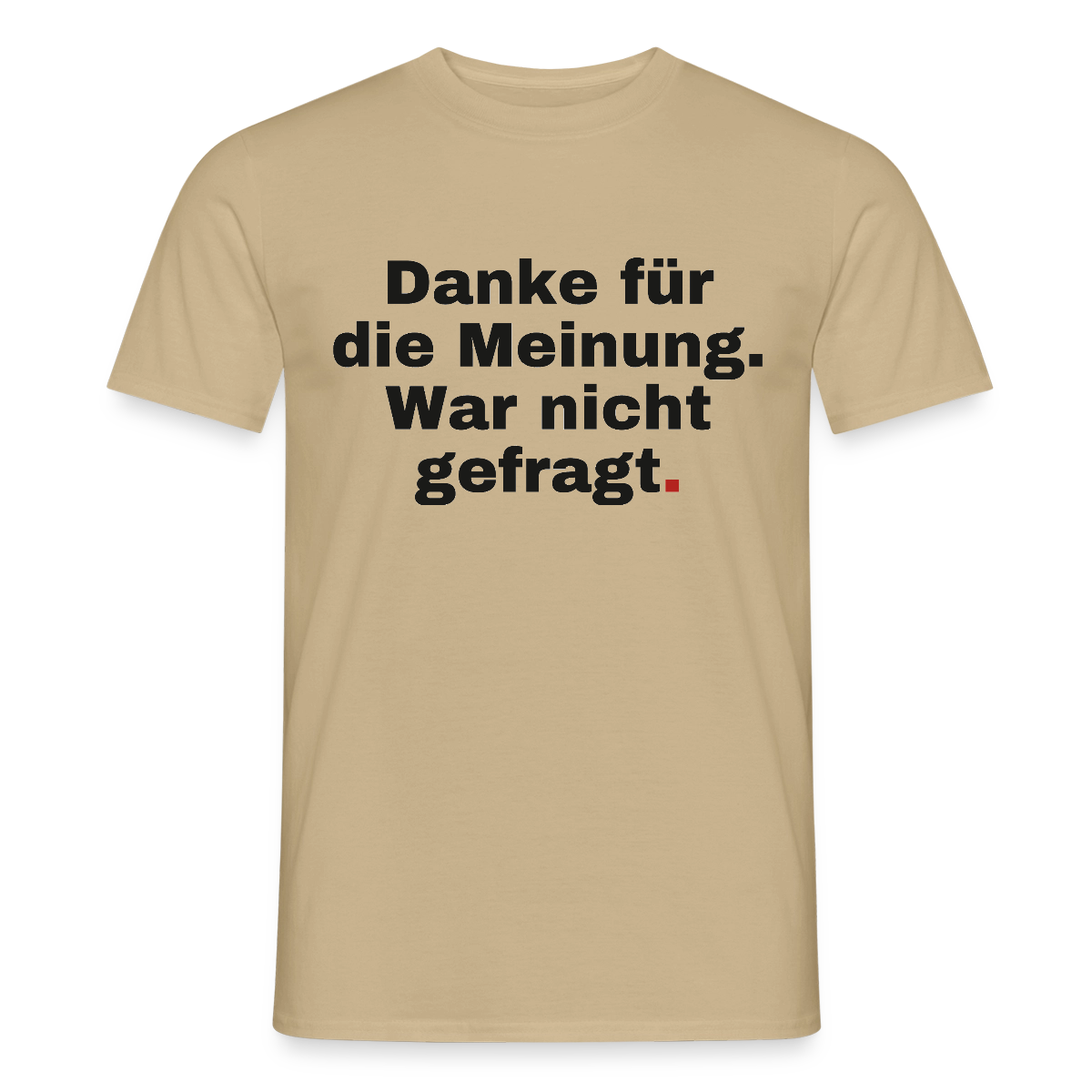 "Danke für die Meinung. War nicht gefragt." Motiv-T-Shirt für Männer, Farbe Sandbeige