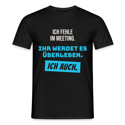 Ich fehle im Meeting. Ihr werdet es überleben. Ich auch. Motiv-T-Shirt für Männer, Farbe Schwarz