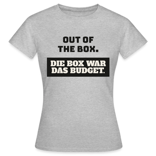 Out of the Box. Die Box war das Budget. Motiv-T-Shirt für Frauen, Farbe Grau meliert