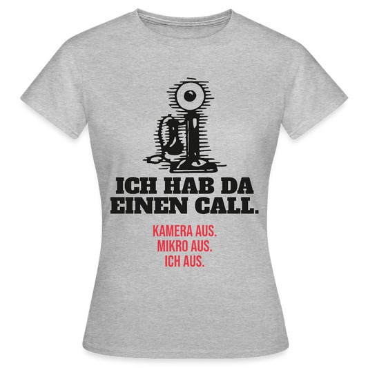 Ich hab da einen Call. Kamera aus. Mikro aus. Ich aus. Motiv-T-Shirt für Frauen, Farbe Grau meliert
