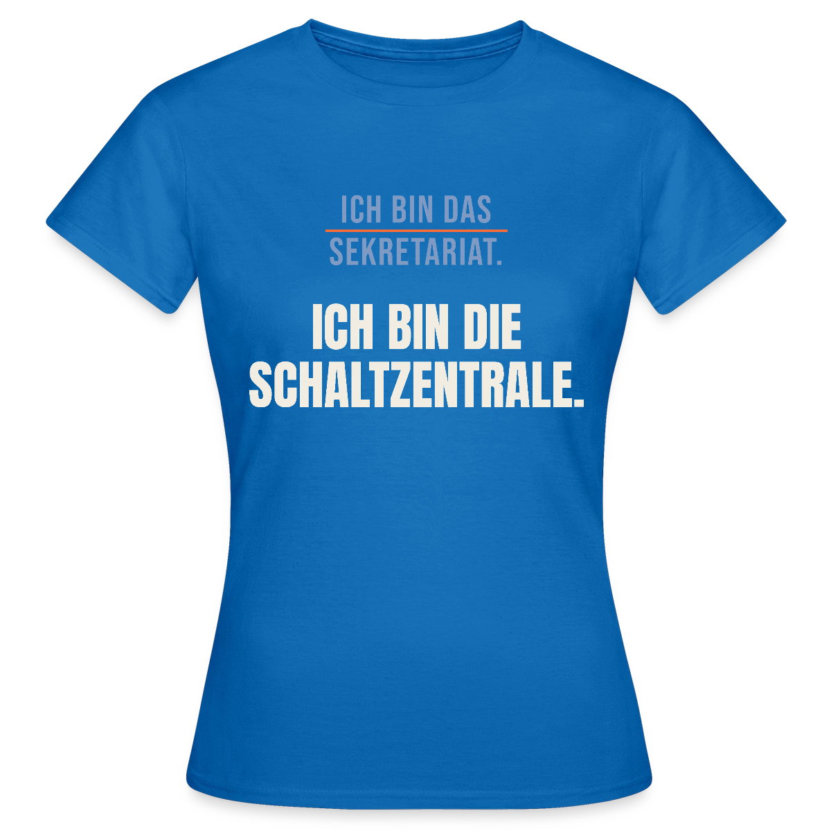Ich bin das Sekretariat. Ich bin die Schaltzentrale. Motiv-T-Shirt für Frauen, Farbe Royalblau