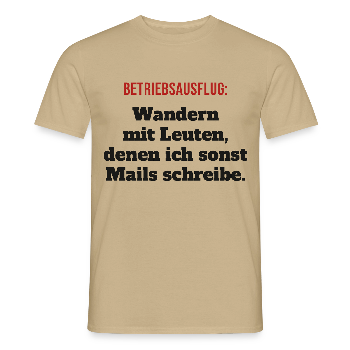 "Betriebsausflug: Wandern mit Leuten, denen ich sonst Mails schreibe." Motiv-T-Shirt für Männer, Farbe Sandbeige