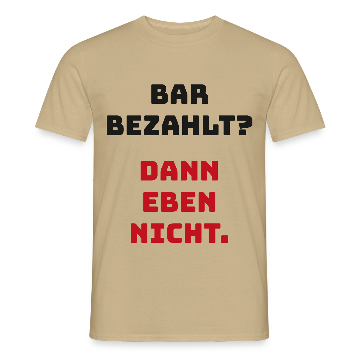 "Bar bezahlt? Dann eben nicht." Motiv-T-Shirt für Männer, Farbe Sandbeige