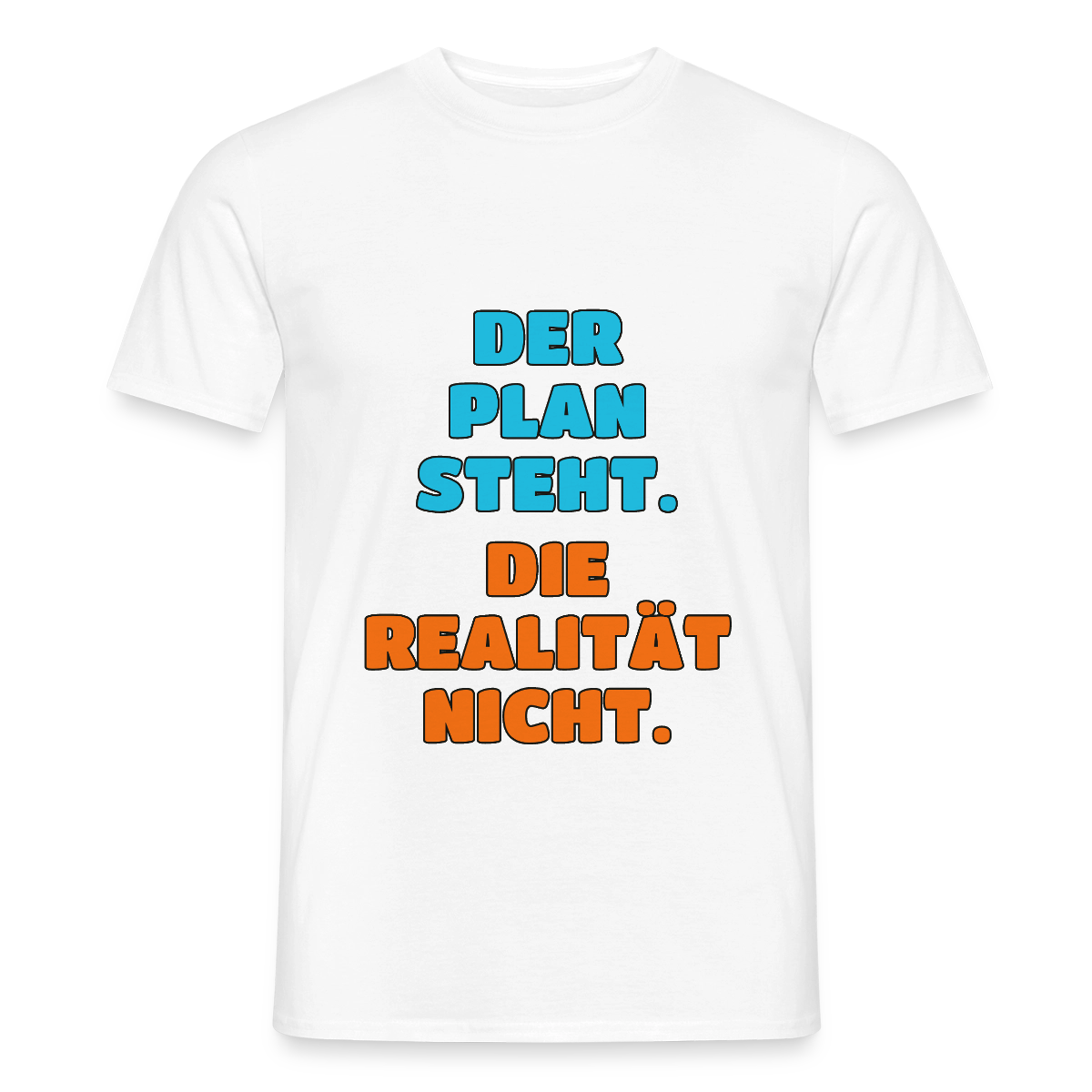 Der Plan steht. Die Realität nicht. Motiv-T-Shirt für Männer, Farbe Weiß