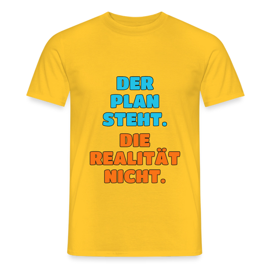 Der Plan steht. Die Realität nicht. Motiv-T-Shirt für Männer, Farbe Gelb
