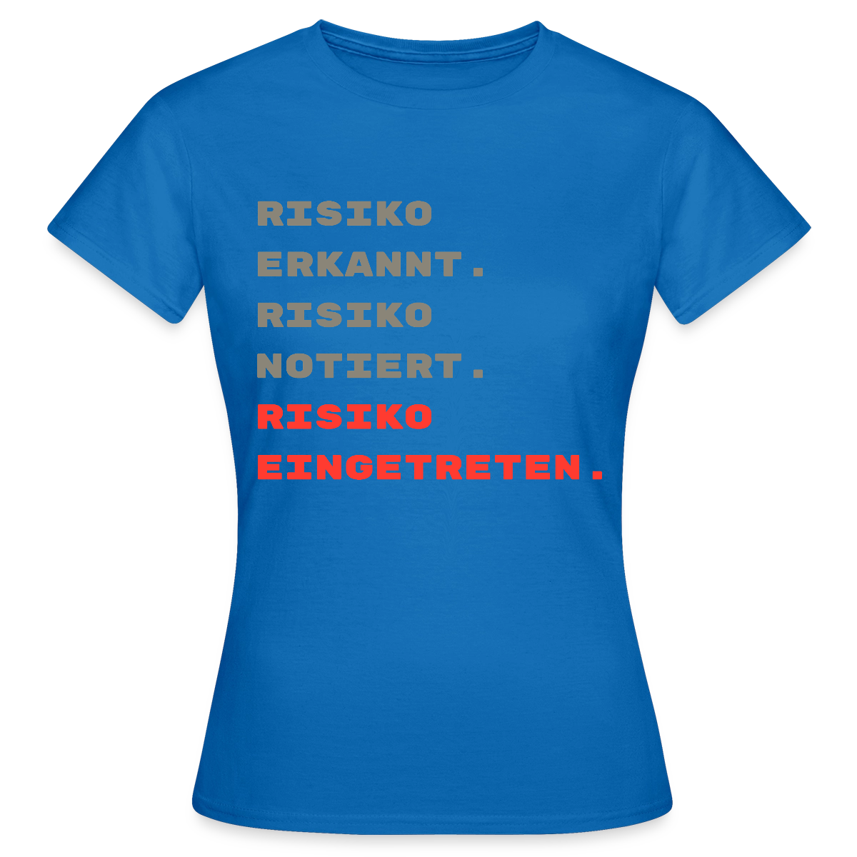 Risiko erkannt. Risiko notiert. Risiko eingetreten. Motiv-T-Shirt für Frauen, Farbe Royalblau