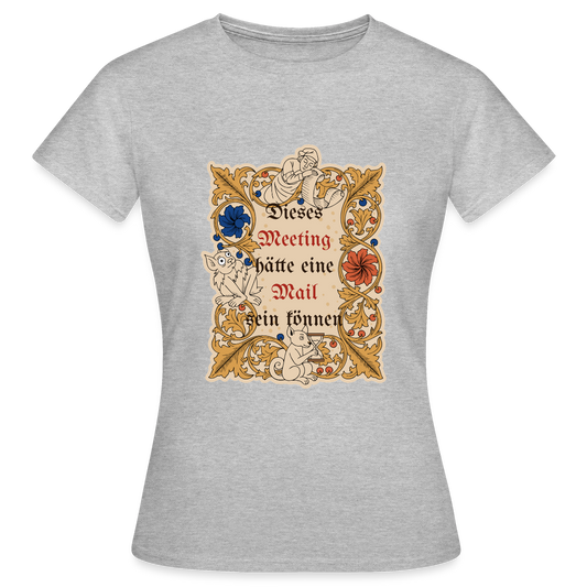 Dieses Meeting hätte eine Mail sein können. Buchmalerei-Motiv Motiv-T-Shirt für Frauen, Farbe Grau meliert