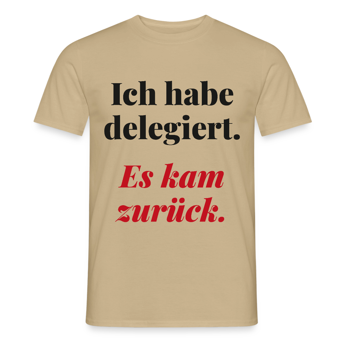 "Ich habe delegiert. Es kam zurück." Motiv-T-Shirt für Männer, Farbe Sandbeige