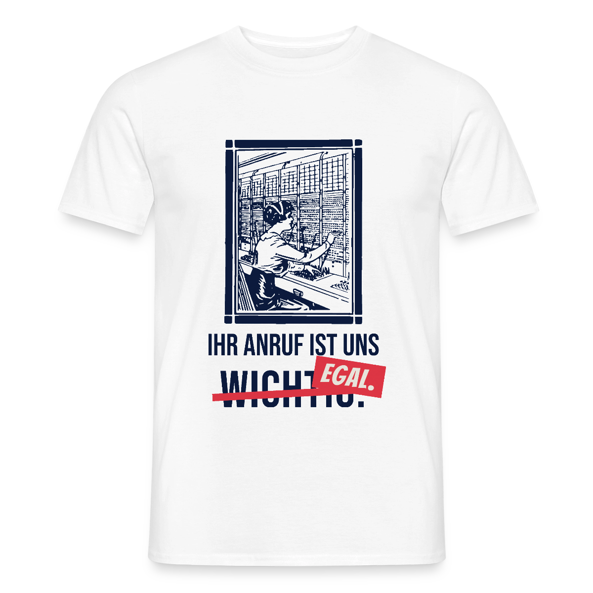 Ihr Anruf ist uns egal. Motiv-T-Shirt für Männer, Farbe Weiß