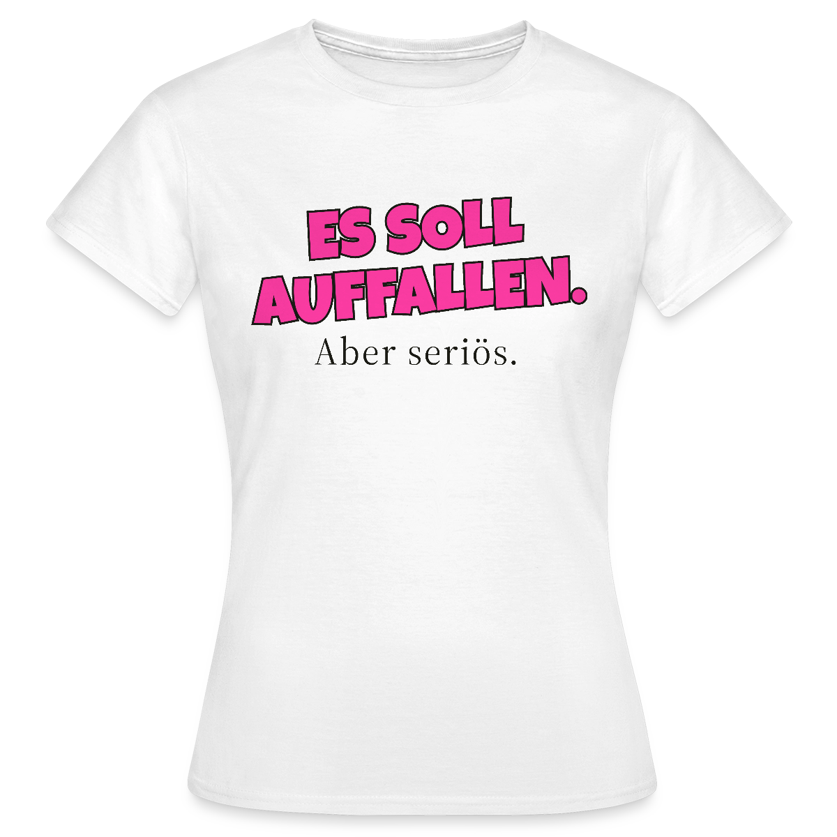 Es soll auffallen. Aber seriös. Motiv-T-Shirt für Frauen, Farbe Weiß