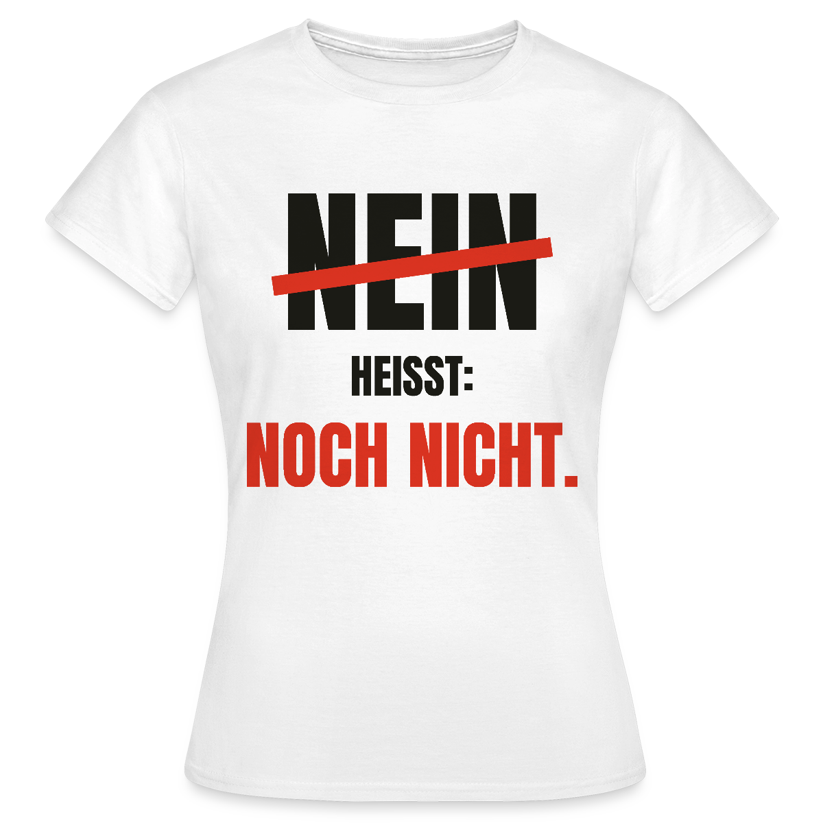 Nein heißt: noch nicht. Motiv-T-Shirt für Frauen, Farbe Weiß