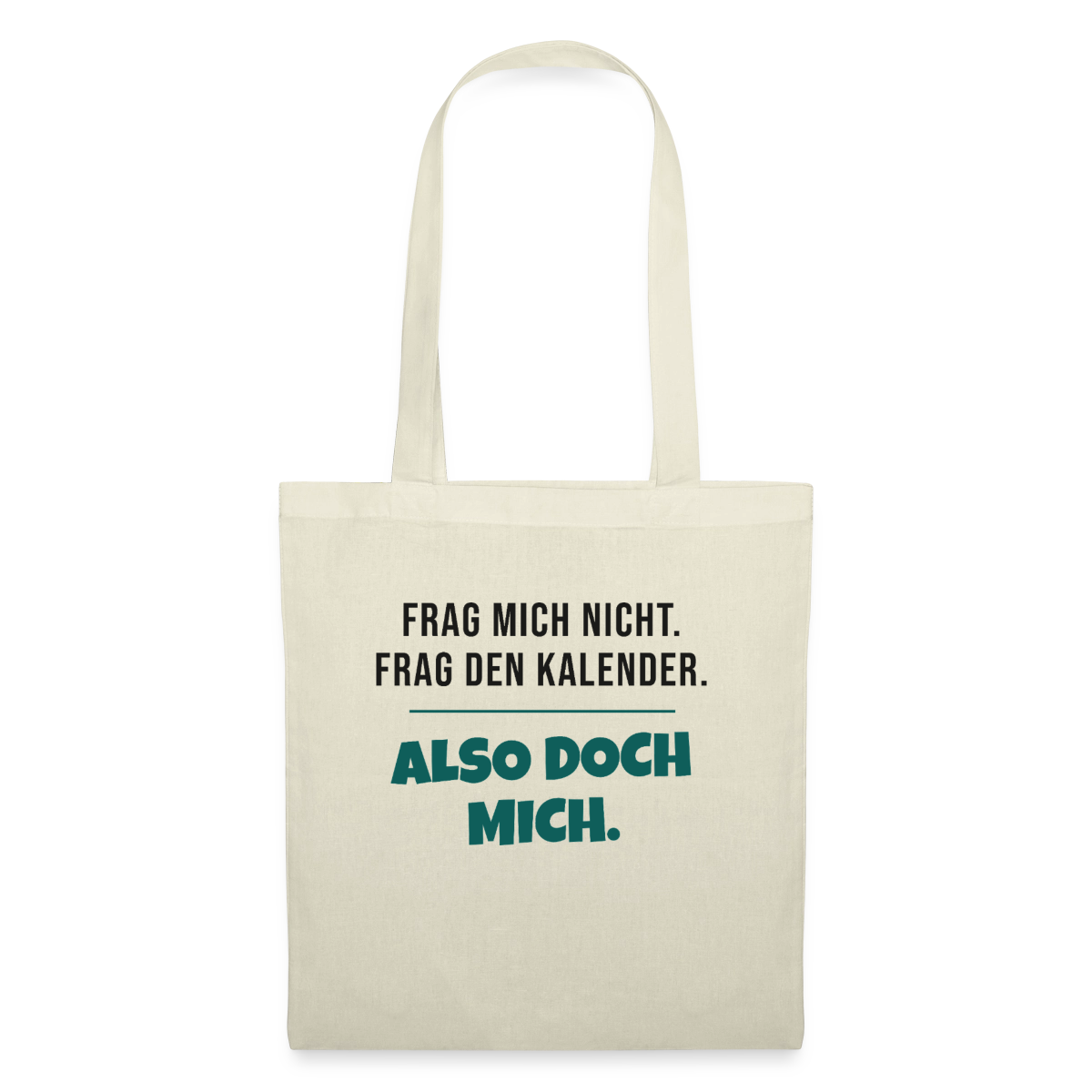 Frag mich nicht. Frag den Kalender. Also doch mich. Stoffbeutel, Farbe Natur