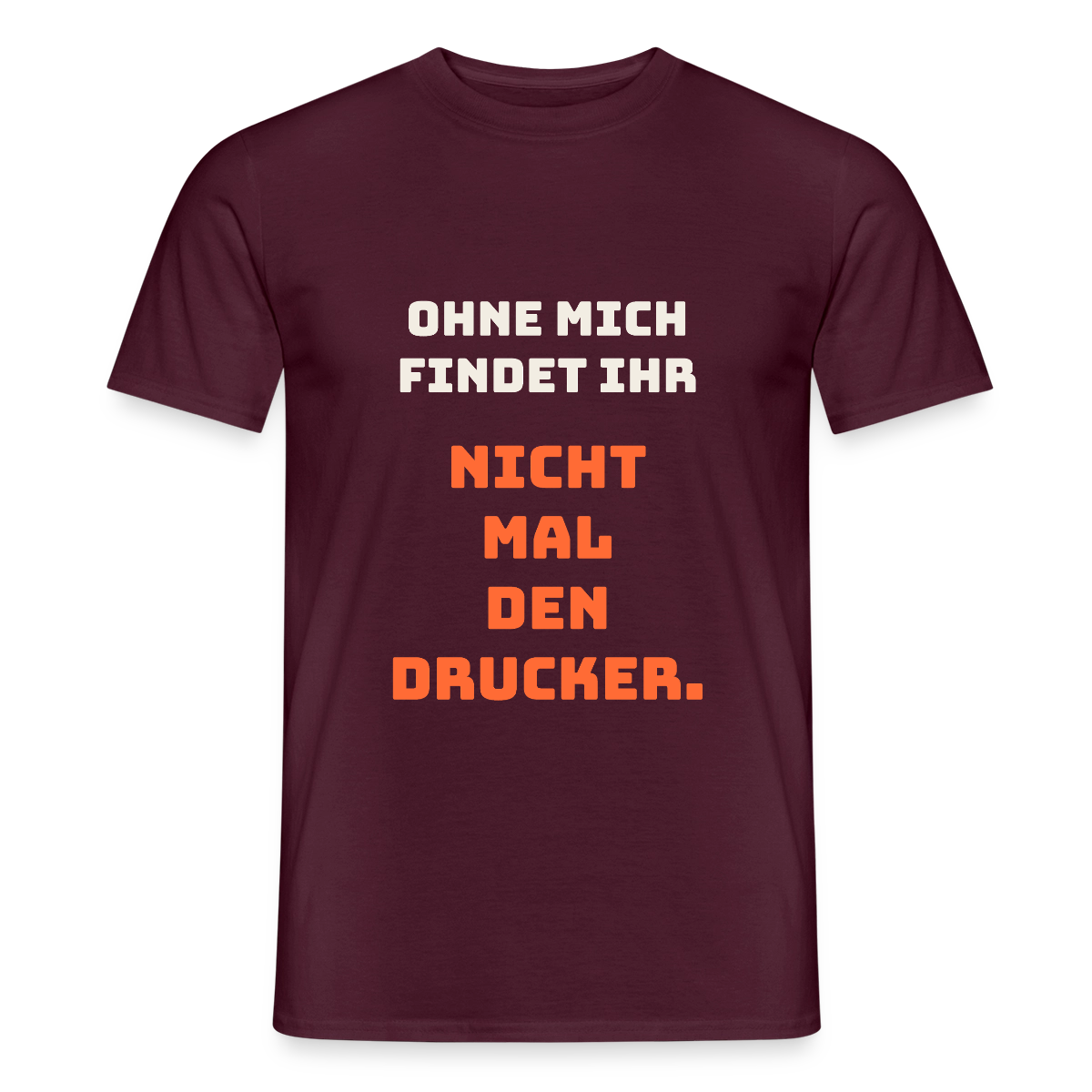Ohne mich findet ihr nicht mal den Drucker. Motiv-T-Shirt für Männer, Farbe Ziegelrot