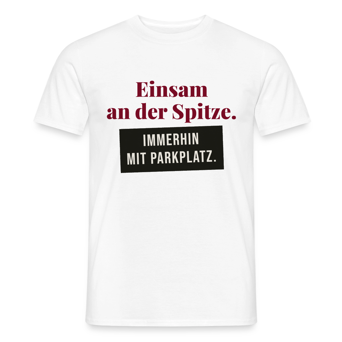Einsam an der Spitze. Immerhin mit Parkplatz. Motiv-T-Shirt für Männer, Farbe Weiß