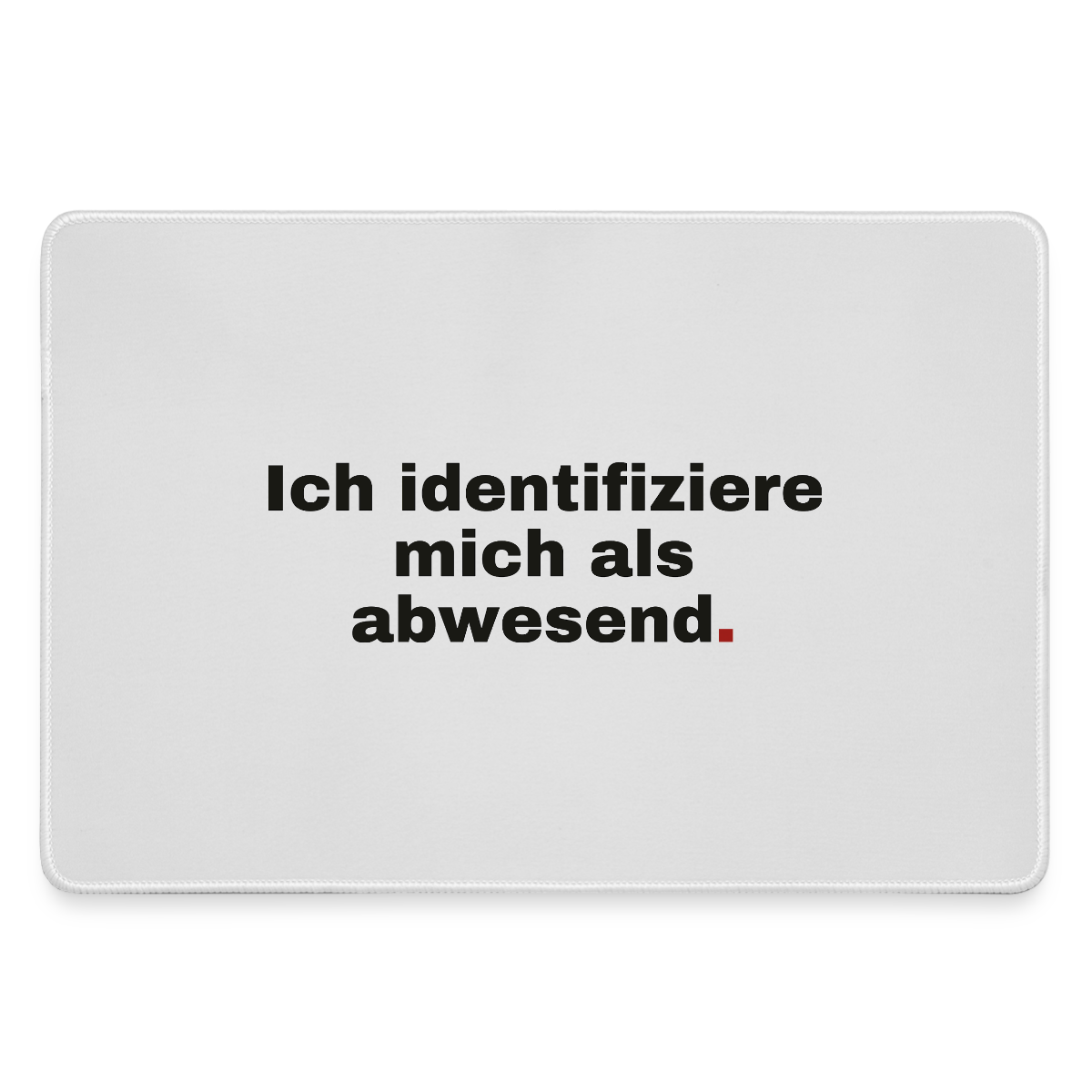 Ich identifiziere mich als abwesend Motiv-Mousepad, Farbe Grau