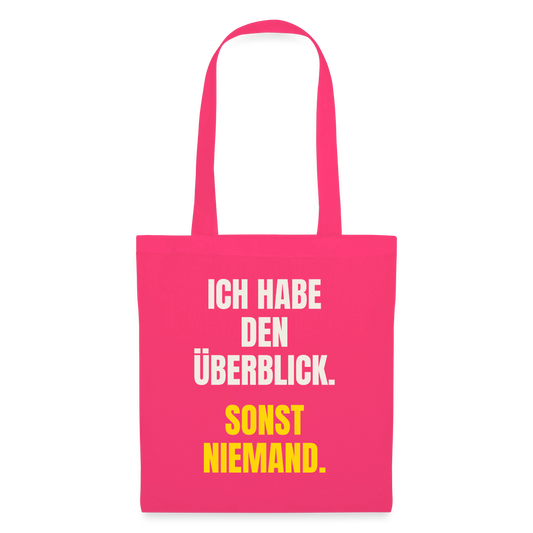 Ich habe den Überblick. Sonst niemand. Stoffbeutel, Farbe Azalea