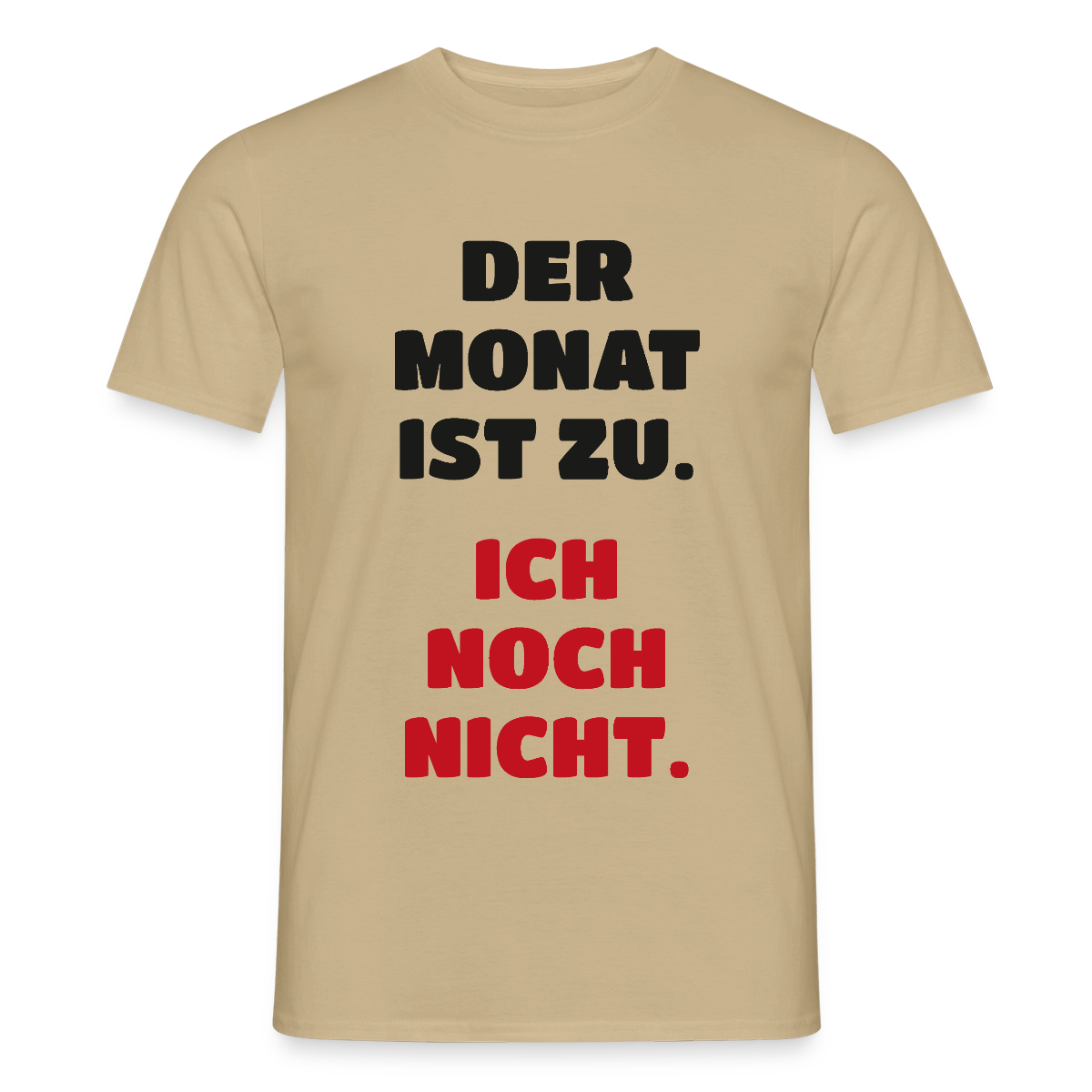 "Der Monat ist zu. Ich noch nicht." Motiv-T-Shirt für Männer, Farbe Sandbeige