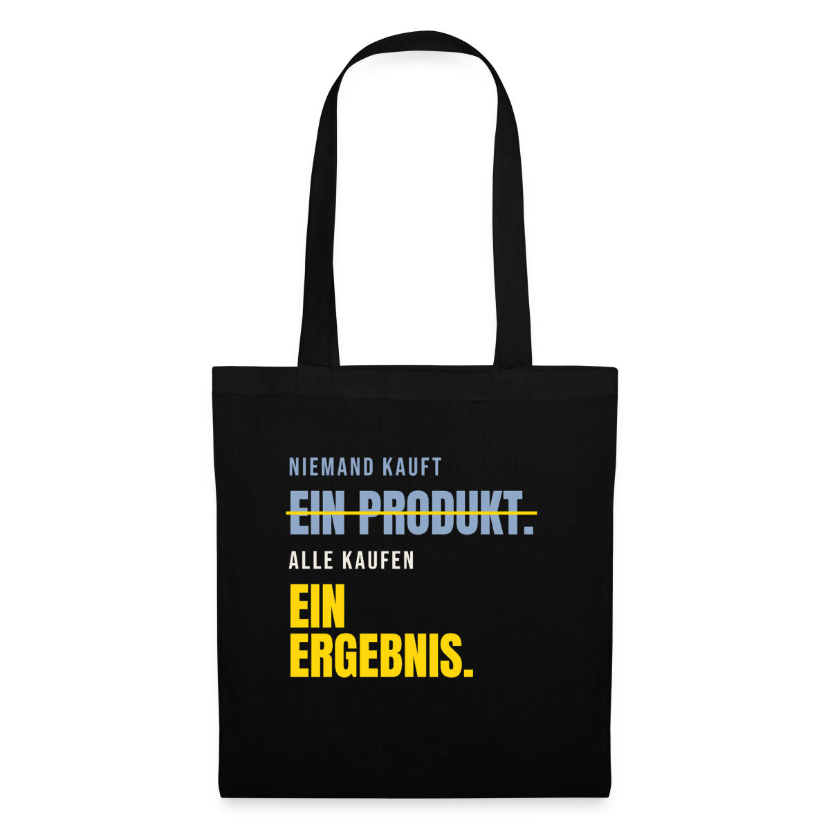 Niemand kauft ein Produkt. Alle kaufen ein Ergebnis. Stoffbeutel, Farbe Schwarz
