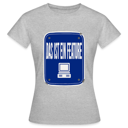 Das ist ein Feature. Emailschild-Motiv Motiv-T-Shirt für Frauen, Farbe Grau meliert