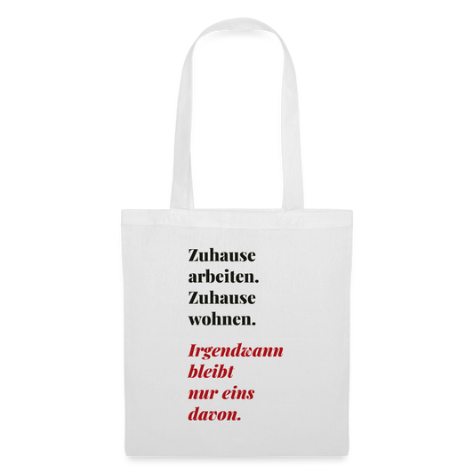 Zuhause arbeiten, zuhause wohnen Stoffbeutel, Farbe Weiß